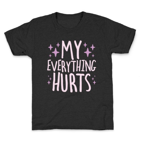 My Everything Hurts Kids T-Shirt