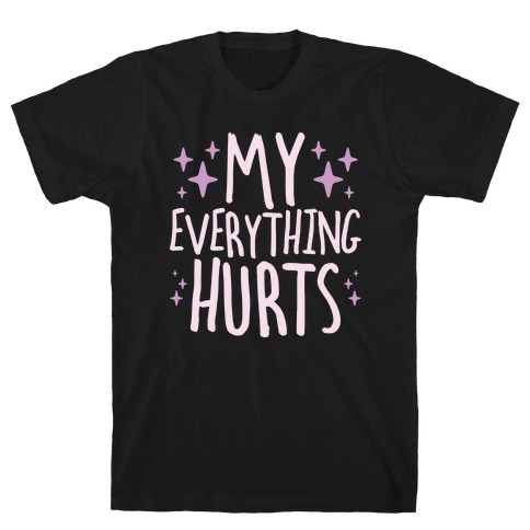 My Everything Hurts T-Shirt