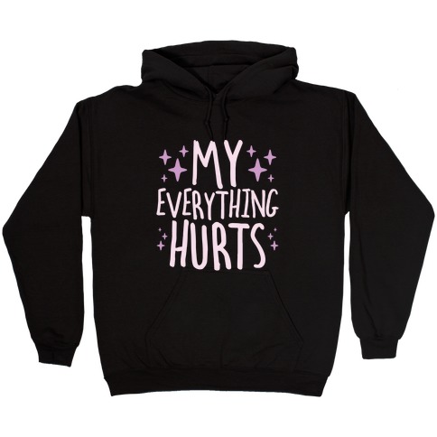 My Everything Hurts Hooded Sweatshirt