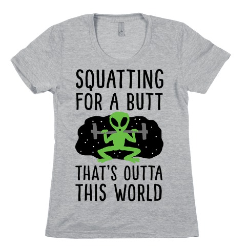 Squatting For A Butt That's Outta This World Womens T-Shirt