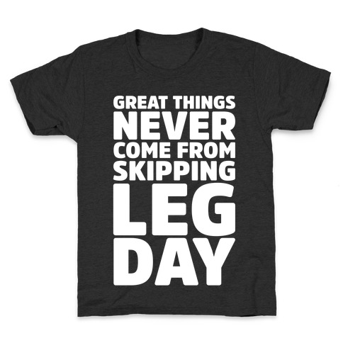 Great Things Never Come From Skipping Leg Day White Print Kids T-Shirt