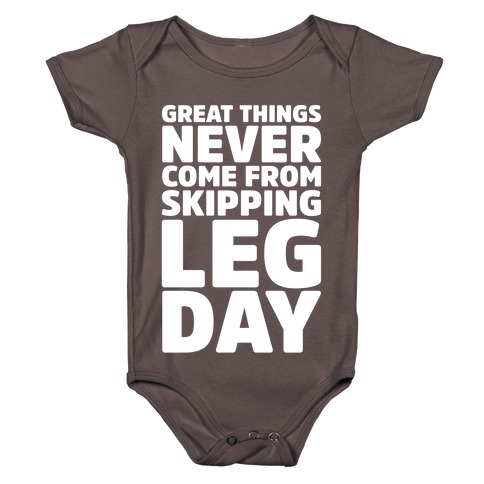 Great Things Never Come From Skipping Leg Day White Print Baby One-Piece