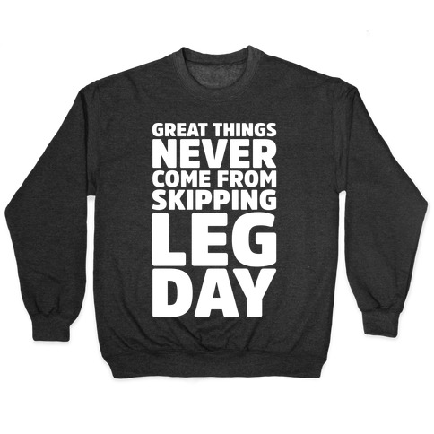Great Things Never Come From Skipping Leg Day White Print Pullover