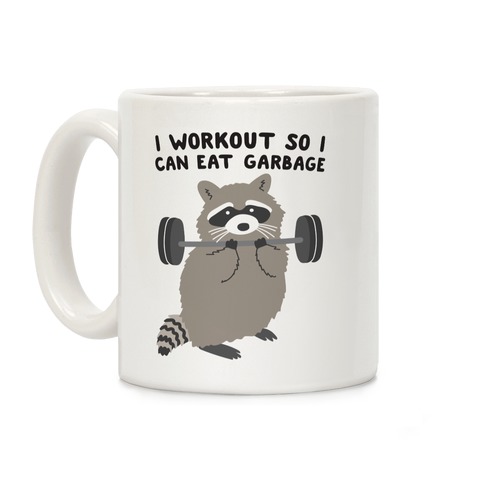 I Workout So I Can Eat Garbage Coffee Mug