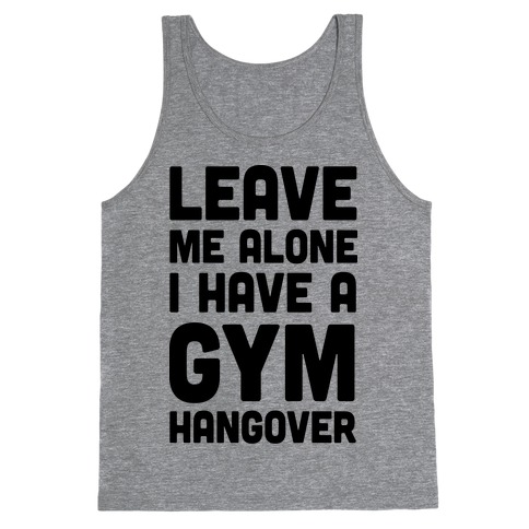 Leave Me Alone I Have A Gym Hangover Tank Top
