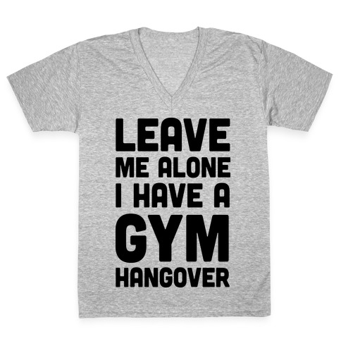 Leave Me Alone I Have A Gym Hangover V-Neck Tee Shirt