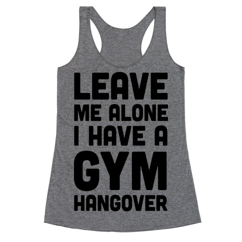 Leave Me Alone I Have A Gym Hangover Racerback Tank Top