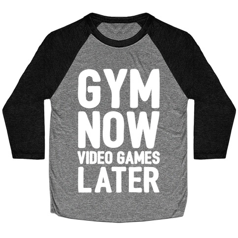 Gym Now Video Games Later White Print Baseball Tee