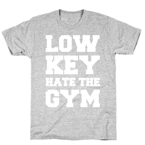 Low Key Hate The Gym White Print T-Shirt
