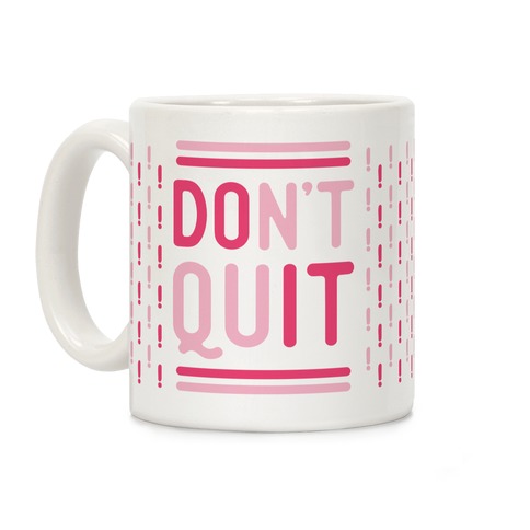 Don't Quit Coffee Mug