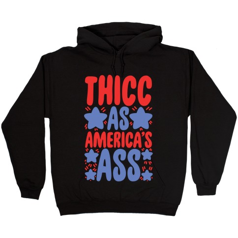 Thicc as America's Ass Hooded Sweatshirt
