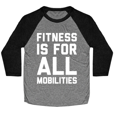 Fitness Is For All Mobilities Baseball Tee