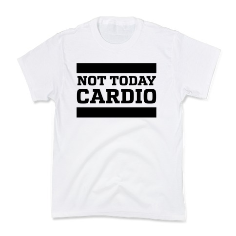 Not Today, Cardio Kids T-Shirt