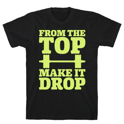 From The Top Make It Drop Squat Parody White Print T-Shirt