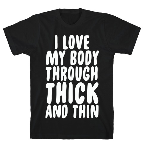 I Love My Body Through Thick and Thin T-Shirt
