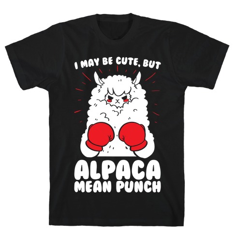 I May Be Cute But Alpaca Mean Punch! T-Shirt