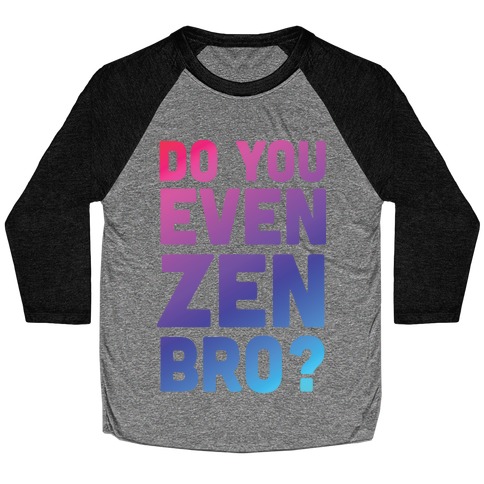 Do You Even Zen Bro Yoga Baseball Tee