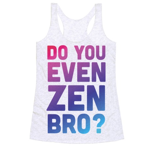 Do You Even Zen Bro Yoga Racerback Tank Top
