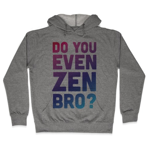Do You Even Zen Bro Yoga Hooded Sweatshirt