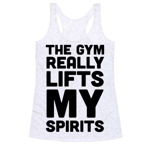 The Gym Really Lifts My Spirits Racerback Tank Top