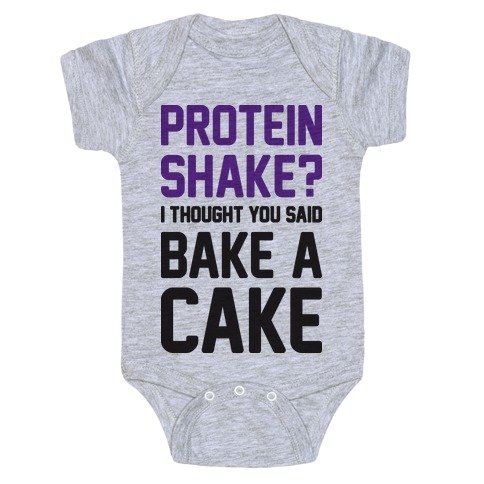 Protein Shake? I Thought You Said Bake A Cake Baby One-Piece