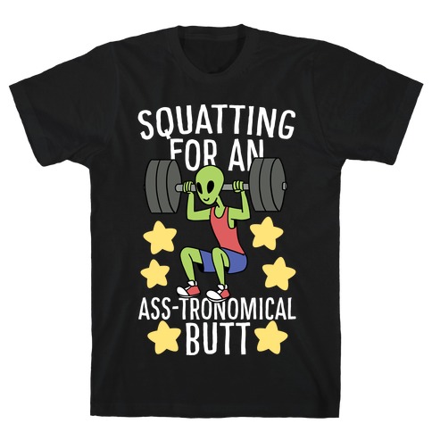 Squatting for an Ass-tronomical Butt T-Shirt