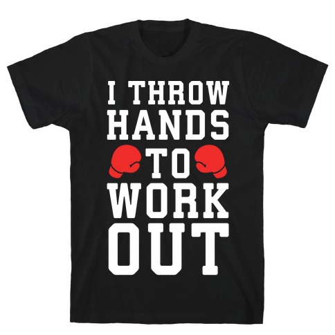 I Throw Hands to Work Out T-Shirt