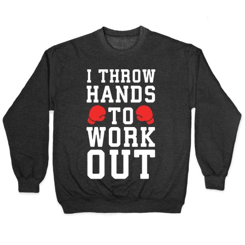 I Throw Hands to Work Out Pullover
