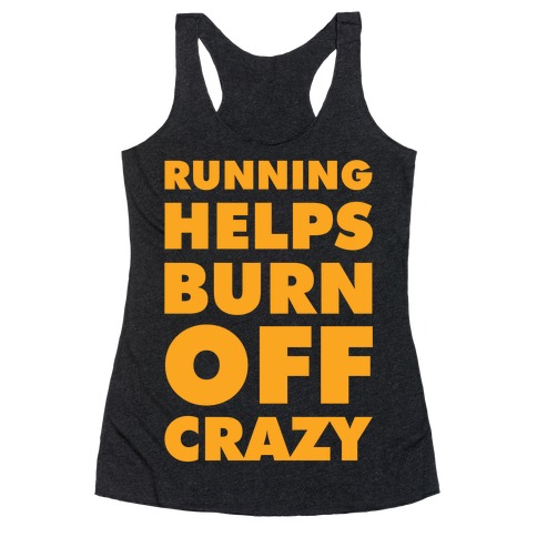 Running Helps Burn Off Crazy Racerback Tank Top