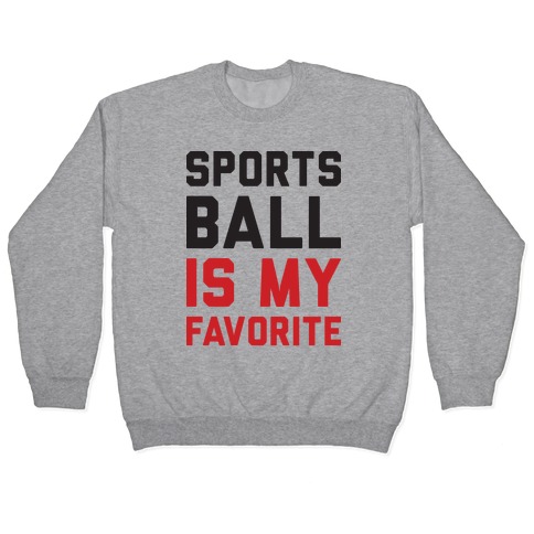 Sports Ball Is My Favorite Pullover