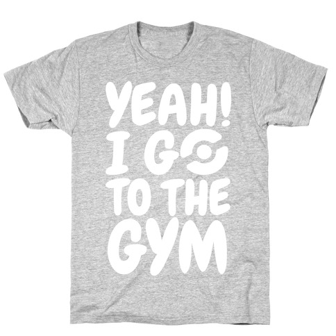 Yeah I Go To The Gym T-Shirt
