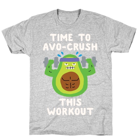 Time To Avo Crush This Workout T-Shirt