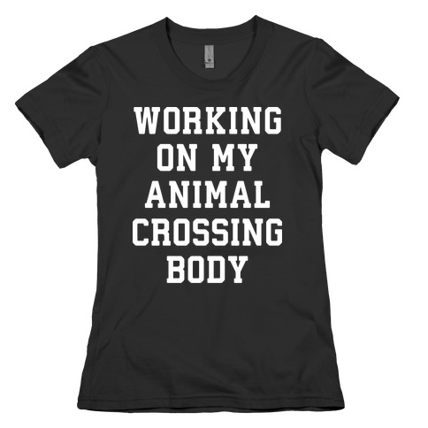 Working On My Animal Crossing Body Womens T-Shirt