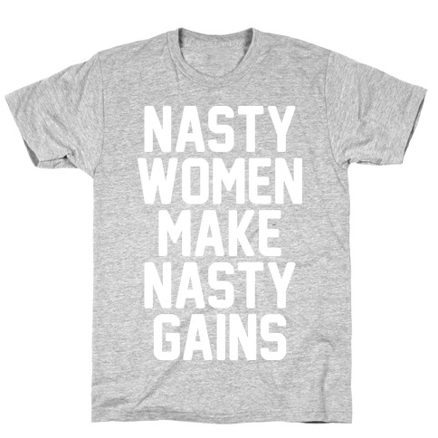 Nasty Women Makes Nasty Gains T-Shirt
