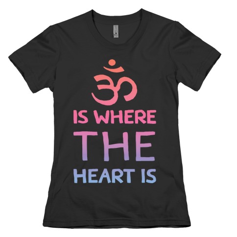 Om Is Where The Heart Is Womens T-Shirt