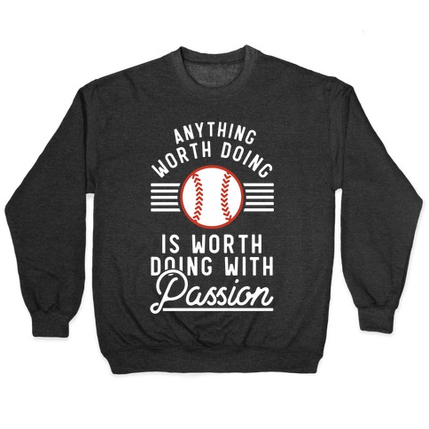 Anything Worth Doing is Worth Doing With Passion Baseball Pullover