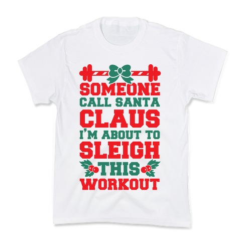 Someone Call Santa Claus I M About To Sleigh This Workout T Shirt Activate Apparel