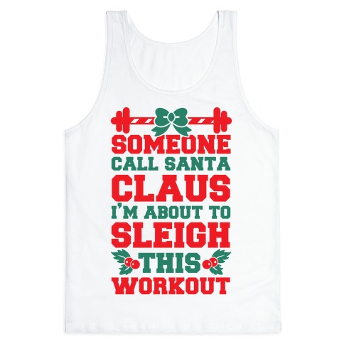 Someone Call Santa Claus I M About To Sleigh This Workout Tank Top Activate Apparel