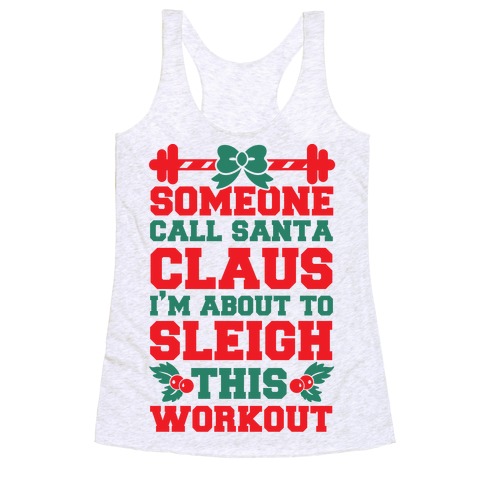 Someone Call Santa Claus I'm About To Sleigh This Workout Racerback Tank Top