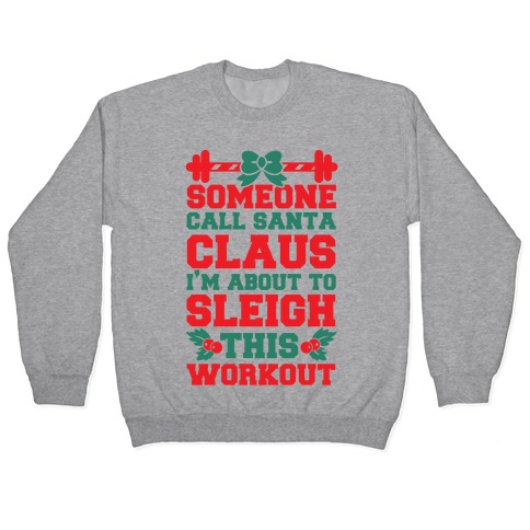 Someone Call Santa Claus I'm About To Sleigh This Workout Pullover