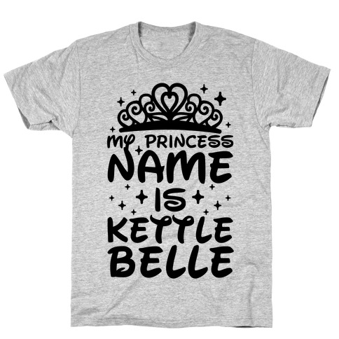My Princess Name Is Kettle Belle T-Shirt