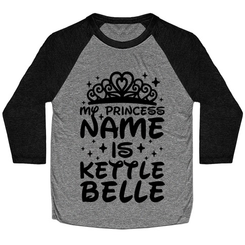 My Princess Name Is Kettle Belle Baseball Tee