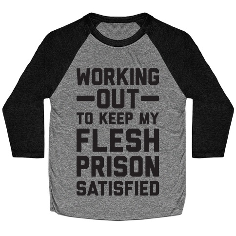 Working Out To Keep My Flesh Prison Satisfied Baseball Tee
