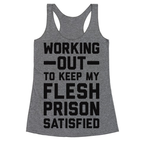 Working Out To Keep My Flesh Prison Satisfied Racerback Tank Top