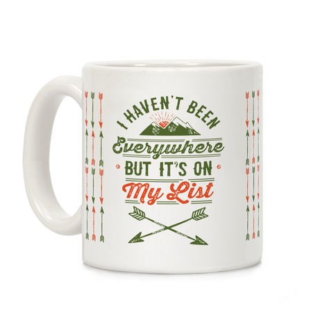 I Haven't Been Everywhere But It's On My List Coffee Mug
