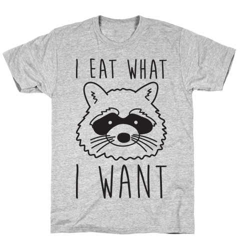 I Eat What I Want T-Shirt