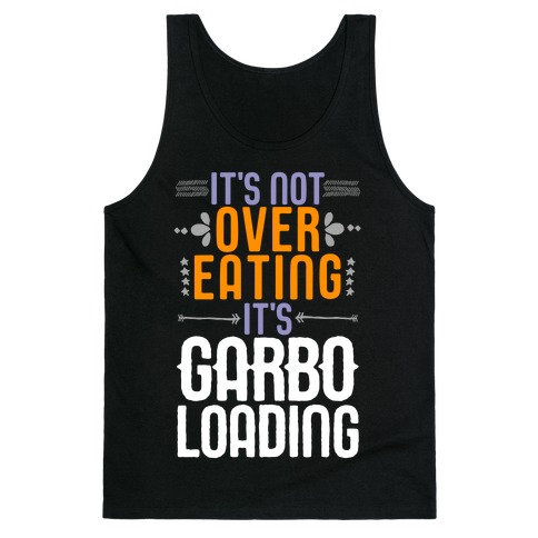 It's Not Overeating, It's Garboloading Tank Top