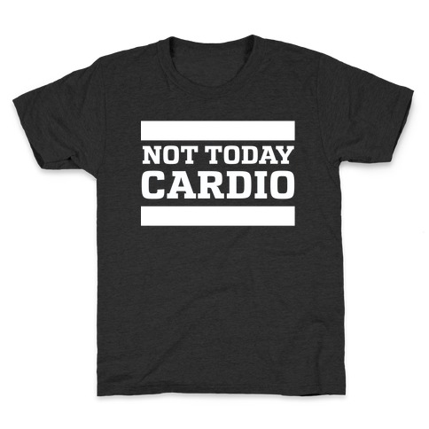 Not Today, Cardio Kids T-Shirt
