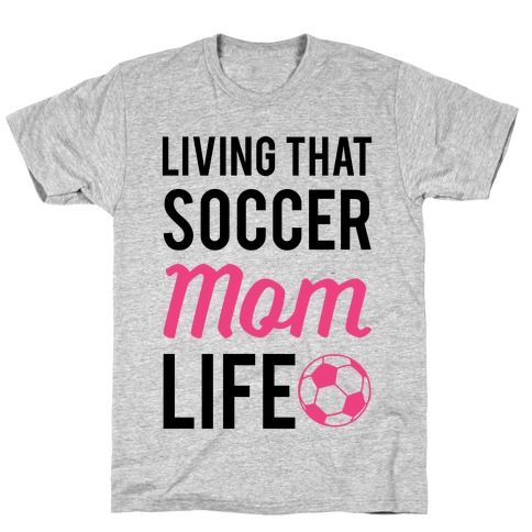 Living That Soccer Mom Life T-Shirt