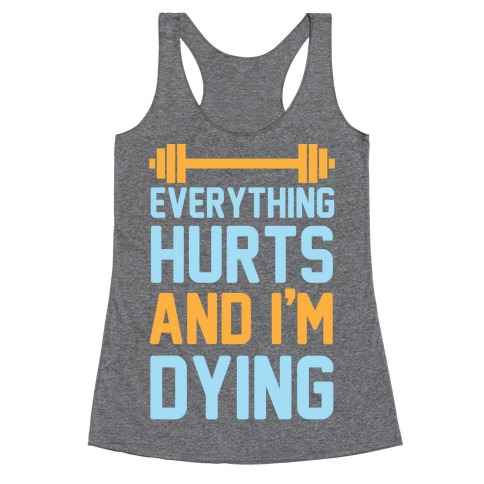 Everything Hurts And I M Dying Racerback Tank Activate Apparel